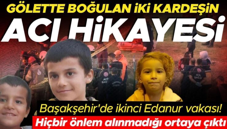 Başakşehir’de ikinci Edanur vakası! Gölette hiçbir önlem alınmadığı ortaya çıktı… İki kardeşin yürek burkan hikayesi