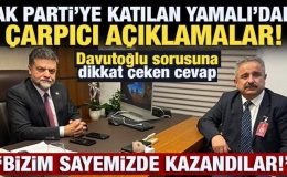 AK Parti’ye katılan Yamalı’dan çarpıcı açıklamalar! CHP bizim sayemizde kazandı!