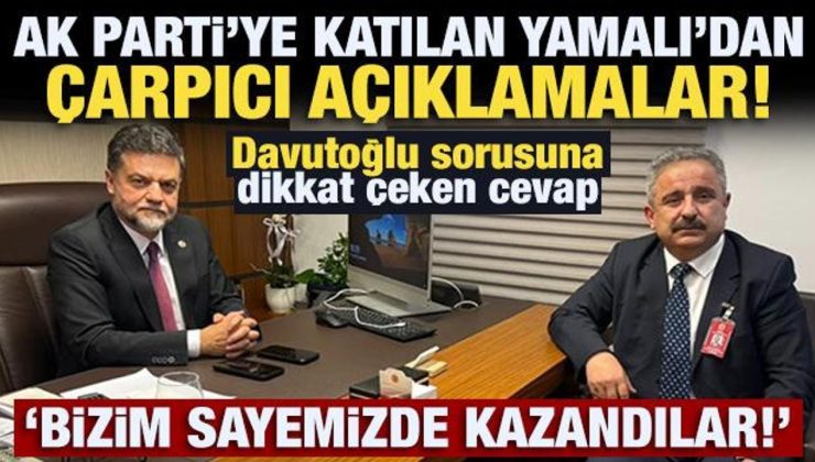 AK Parti’ye katılan Yamalı’dan çarpıcı açıklamalar! CHP bizim sayemizde kazandı!