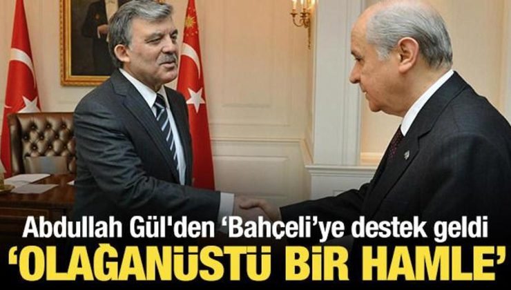 Abdullah Gül’den ‘Bahçeli’ açıklaması: Olağanüstü bir hamle